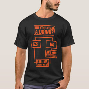 Flowchart  Do You Need A Drink  Monday Work  3 T-Shirt