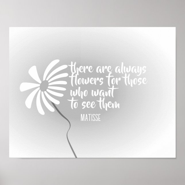 flower art with quote by Mattise grey and white  Poster (Front)
