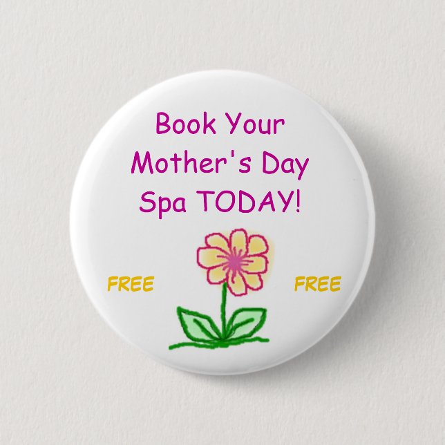 flower, Book Your Mother's Day Spa TODAY!, FREE... 6 Cm Round Badge (Front)