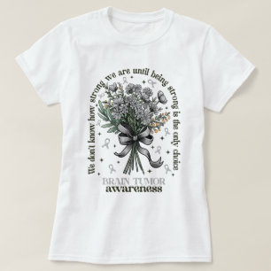 Flower Bouquet Brain Tumour Awareness Being Strong T-Shirt