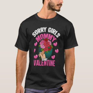 Flower bouquet Sorry Girls Mommy Is My Valentine D T-Shirt