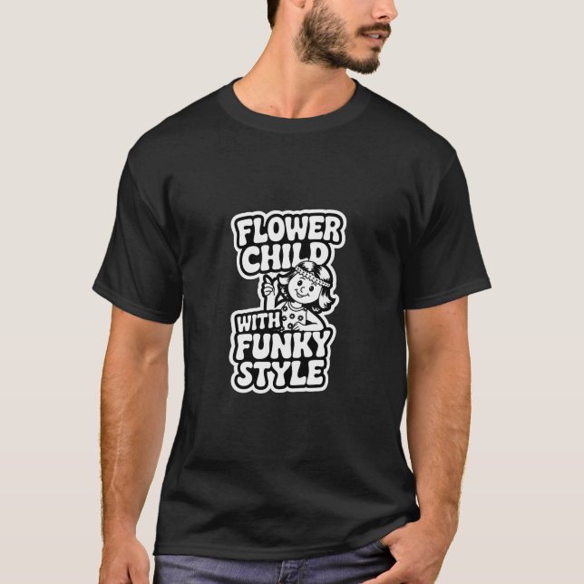 Flower Child with Funky Style T-Shirt (Front)