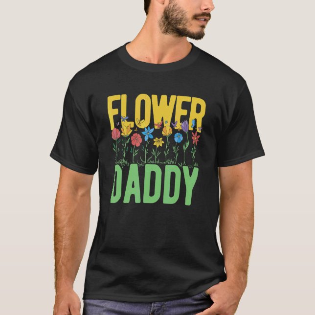 Flower Daddy Botanical Flowers Gardening Plant Lov T-Shirt (Front)