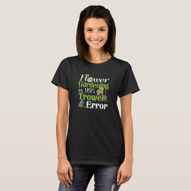 Flower Gardening Trowel Error - Gardener Pun T-Shirt (Front Full)