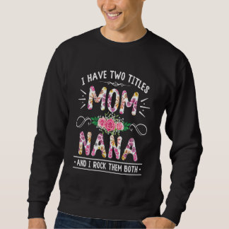 Flower I Have Two Titles Mum And Nana Cute Mother' Sweatshirt