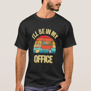 Flower I'll Be In My Office Garden  Distressed Gar T-Shirt