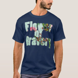 Flower of Bravery 1 T-Shirt