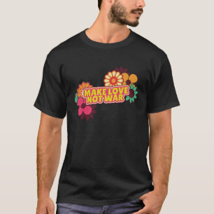 Flower Power Make Love Not War Flower Child Hipp T-Shirt