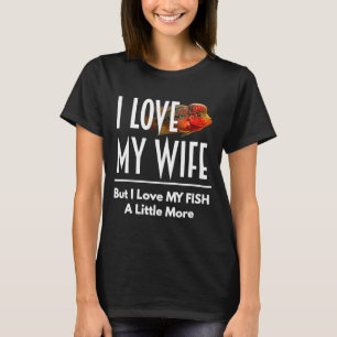 Flowerhorn Love My Fish More Husband Wife Aquarium T-Shirt