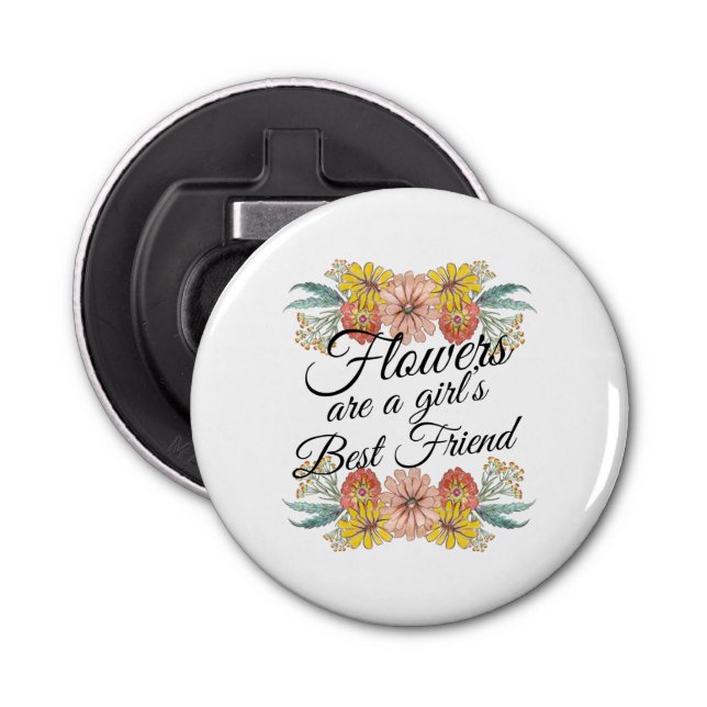 Flowers Are a Girls Best Friend - Zinnia Art Bottle Opener (Front)