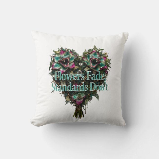 Flowers Fade, Standards Don't T-Shirt Cushion (Front)