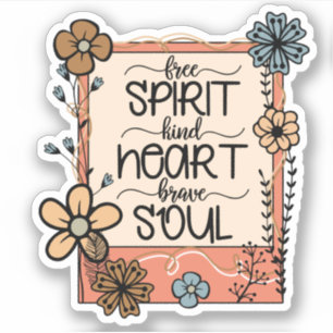 Flowers Floral Free Spirit Kind Heart Brave Soul
