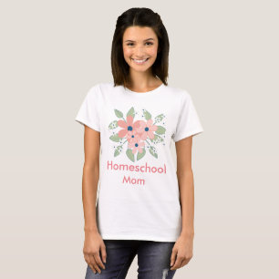 Flowers for Homeschool Mum T-Shirt