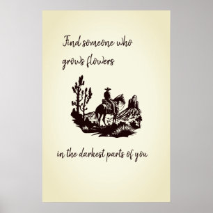 Flowers in the darkest parts of you Poster