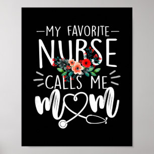Flowers My Favorite Nurse Calls Me Mom Cute Poster