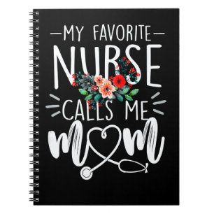 Flowers My Favourite Nurse Calls Me Mum Cute Mothe Notebook