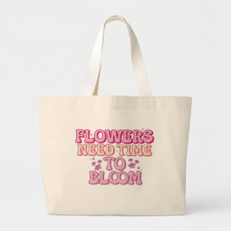Flowers need time to bloom large tote bag