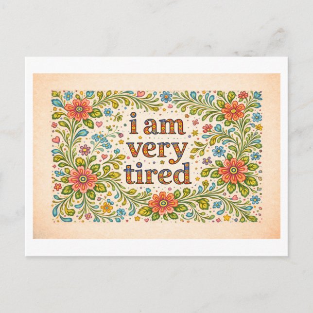 Flowery "I Am Very Tired" Postcard (Front)