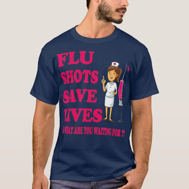 Flu Shots Save Lives Funny Medical Doctor or T-Shirt (Front)