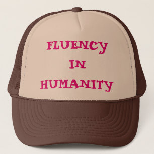 Fluency In Humanity Trucker Hat