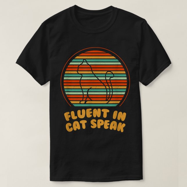 Fluent in Cat Speak Cat Lover Funny Kitten Humor C T-Shirt (Design Front)