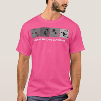 Fluent In Fowl Language Duck Caller For Duck Hunte T-Shirt