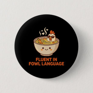 Fluent In Fowl Language Funny Chicken Noodle Pho S 6 Cm Round Badge