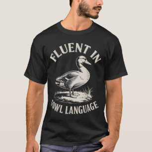 Fluent In Fowl Language Funny Duck Lover Farm Duck T-Shirt