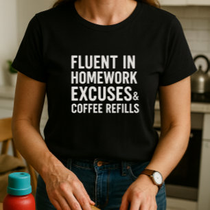 Fluent in Homework Excuses & Coffee Refills T-Shirt