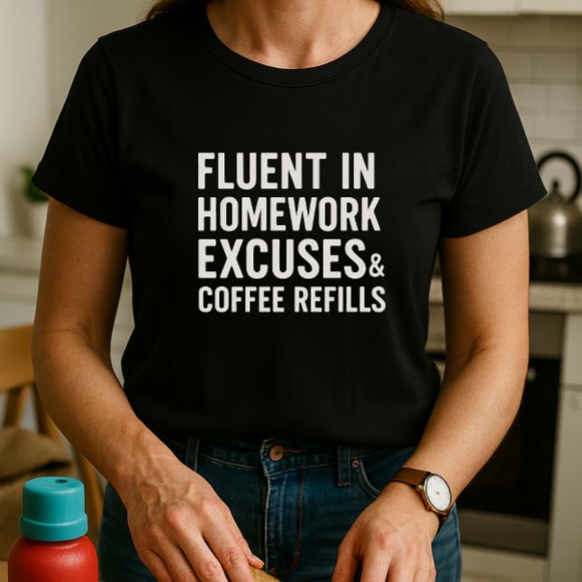 Fluent in Homework Excuses & Coffee Refills T-Shirt (Creator Uploaded)