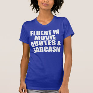Fluent in Movie Quotes And Sarcasm T-Shirt