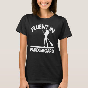 Fluent In Paddle Boarding Women Paddle Love 1 T-Shirt