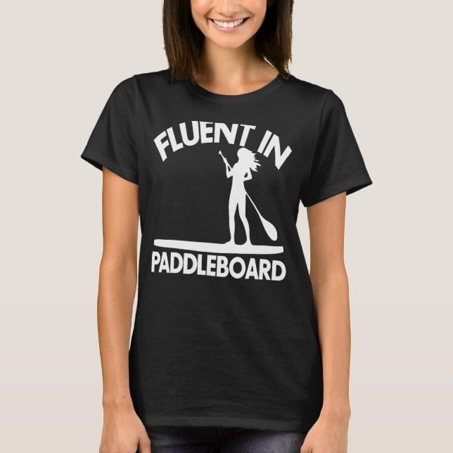 Fluent In Paddle Boarding  Women Paddle Love 1 T-Shirt (Front)