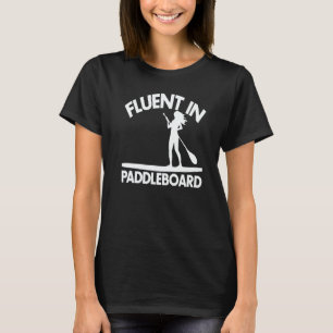 Fluent In Paddle Boarding Women Paddle Love T-Shirt