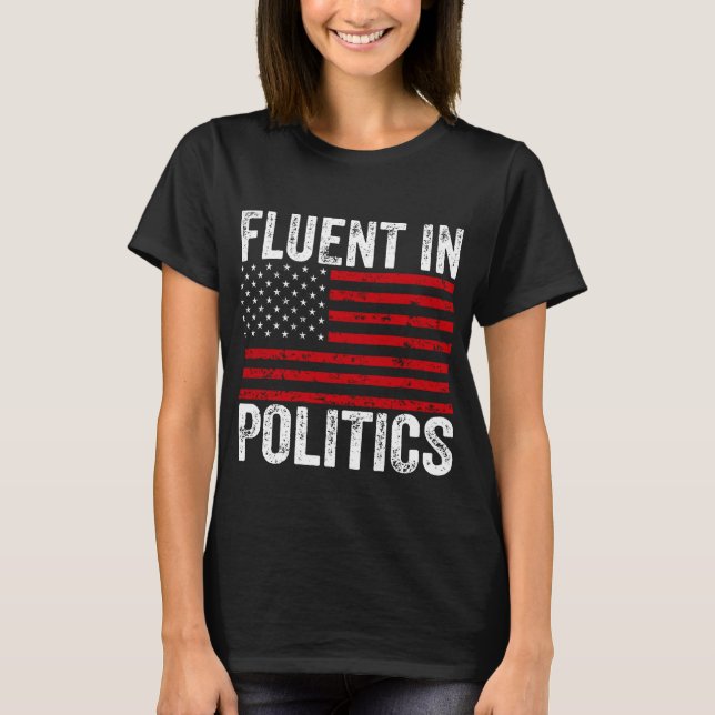 Fluent in Politics  T-Shirt (Front)