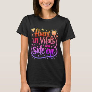 Fluent in Vitals and Side Eye Nurse T-shirt