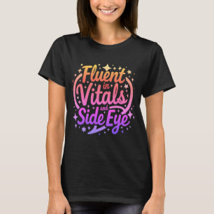 Fluent in Vitals and Side Eye Nurse T-Shirt