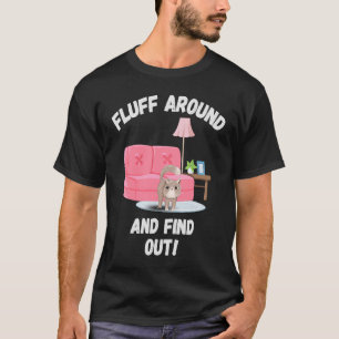 Fluff Around And Find Out Angry Cat Cat Mum Cat Gr T-Shirt