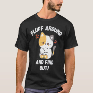 Fluff Around And Find Out Angry Cat Cat Mum Cat Gr T-Shirt