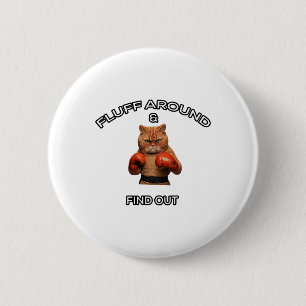 Fluff Around And Find Out Boxing Cat Men Women Gir 6 Cm Round Badge