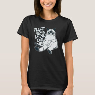 Fluff Around And Find Out  Cat  1 T-Shirt