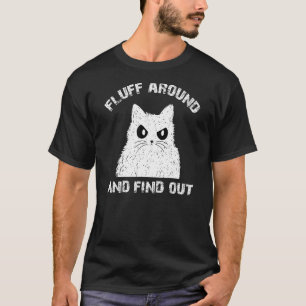 Fluff Around And Find Out Cat Adult Humour Cats T-Shirt