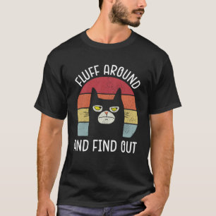 Fluff Around And Find Out  Cat Adult Humour Vintag T-Shirt