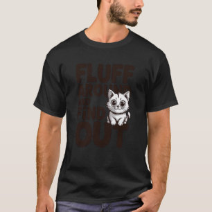 Fluff Around and Find Out Cat Face Bold Feline Att T-Shirt