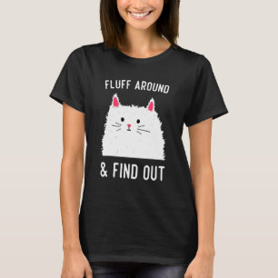 Fluff Around And Find Out, Cat Humour T-Shirt