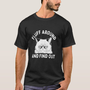 Fluff Around And Find Out - Cat Lover Kitten Owner T-Shirt