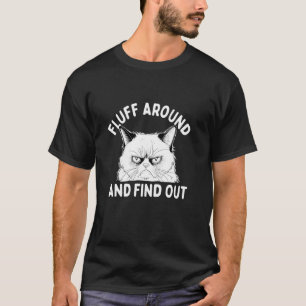 Fluff Around And Find Out - Cat Lover Kitten Owner T-Shirt