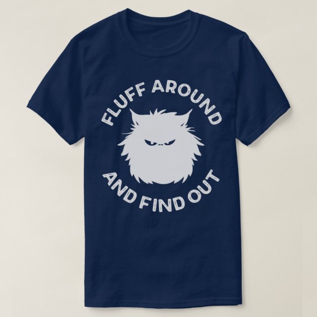 Fluff Around and Find Out Cat Lover T-Shirt (Design Front)