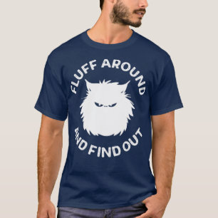 Fluff Around and Find Out Cat Lover T-Shirt