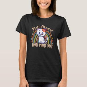 Fluff Around And Find Out Cat Saying Sarcastic T-Shirt